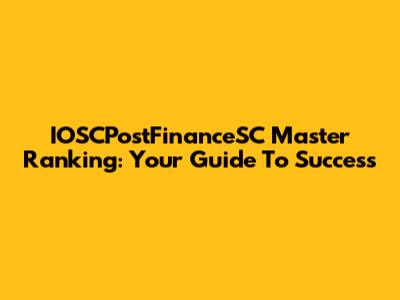 IOSCPostFinanceSC Master Ranking: Your Guide To Success