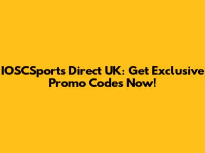 IOSCSports Direct UK: Get Exclusive Promo Codes Now!