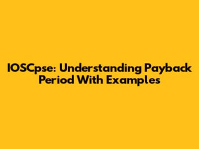 IOSCpse: Understanding Payback Period With Examples