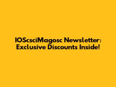 IOScsciMagosc Newsletter: Exclusive Discounts Inside!