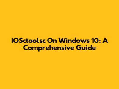 IOSctoolsc On Windows 10: A Comprehensive Guide