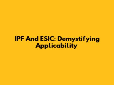 IPF And ESIC: Demystifying Applicability