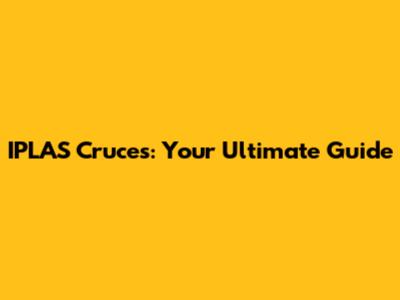 IPLAS Cruces: Your Ultimate Guide