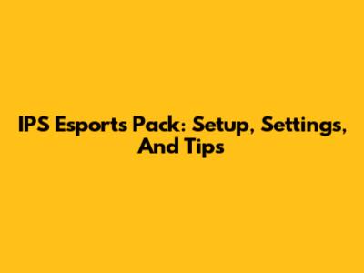 IPS Esports Pack: Setup, Settings, And Tips