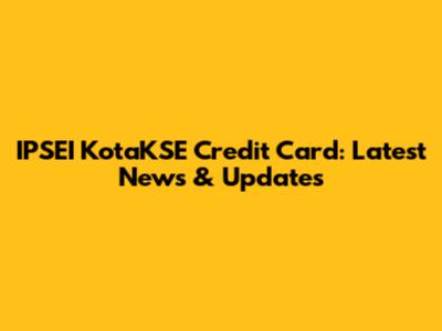 IPSEI KotaKSE Credit Card: Latest News & Updates