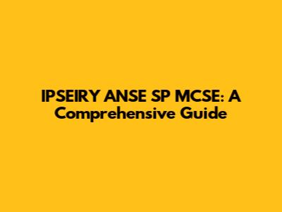 IPSEIRY ANSE SP MCSE: A Comprehensive Guide