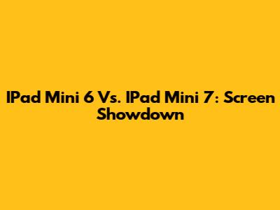 IPad Mini 6 Vs. IPad Mini 7: Screen Showdown