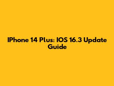 IPhone 14 Plus: IOS 16.3 Update Guide