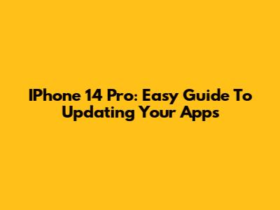 IPhone 14 Pro: Easy Guide To Updating Your Apps