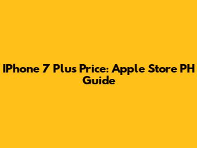 IPhone 7 Plus Price: Apple Store PH Guide