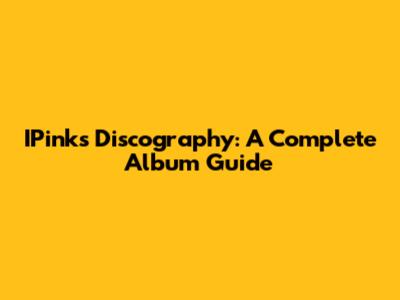 IPink's Discography: A Complete Album Guide