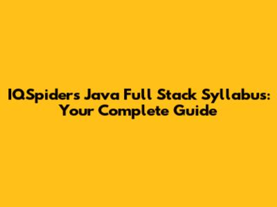 IQSpiders Java Full Stack Syllabus: Your Complete Guide