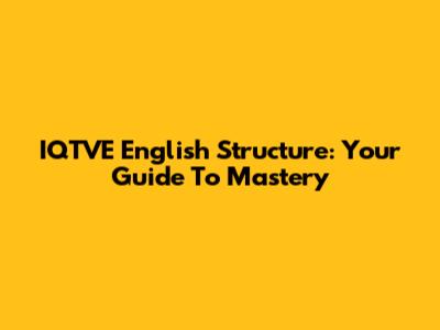 IQTVE English Structure: Your Guide To Mastery