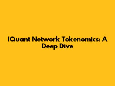 IQuant Network Tokenomics: A Deep Dive
