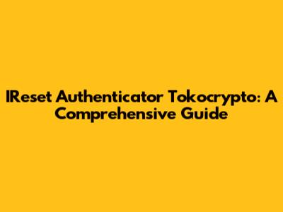 IReset Authenticator Tokocrypto: A Comprehensive Guide