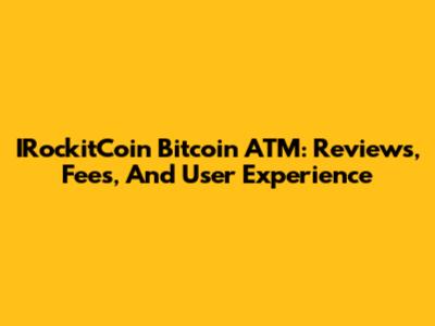 IRockitCoin Bitcoin ATM: Reviews, Fees, And User Experience