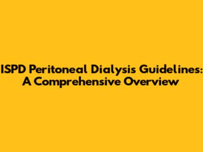 ISPD Peritoneal Dialysis Guidelines: A Comprehensive Overview