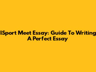 ISport Meet Essay: Guide To Writing A Perfect Essay