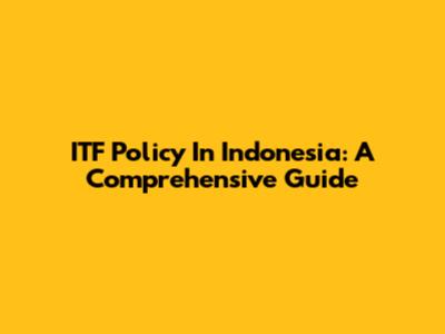 ITF Policy In Indonesia: A Comprehensive Guide