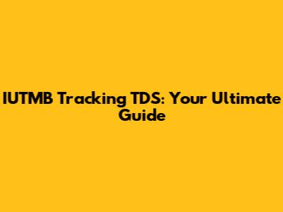 IUTMB Tracking TDS: Your Ultimate Guide