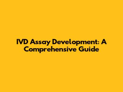 IVD Assay Development: A Comprehensive Guide
