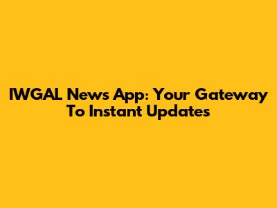 IWGAL News App: Your Gateway To Instant Updates