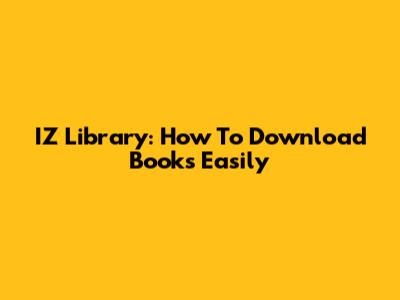 IZ Library: How To Download Books Easily