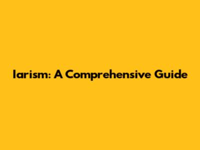 Iarism: A Comprehensive Guide