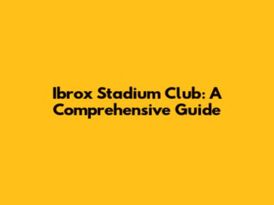 Ibrox Stadium Club: A Comprehensive Guide