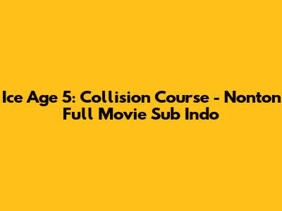 Ice Age 5: Collision Course - Nonton Full Movie Sub Indo