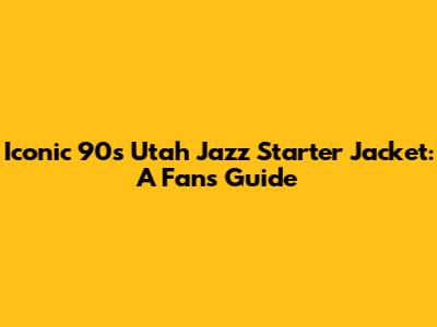 Iconic 90s Utah Jazz Starter Jacket: A Fan's Guide