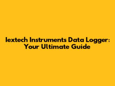 Iextech Instruments Data Logger: Your Ultimate Guide