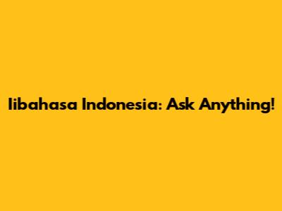 Iibahasa Indonesia: Ask Anything!