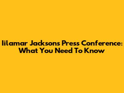 Iilamar Jackson's Press Conference: What You Need To Know