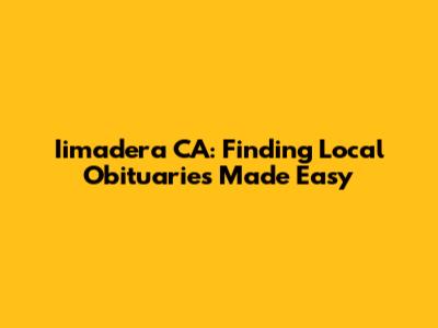 Iimadera CA: Finding Local Obituaries Made Easy