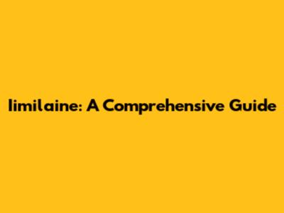 Iimilaine: A Comprehensive Guide