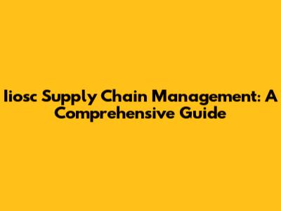 Iiosc Supply Chain Management: A Comprehensive Guide