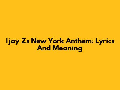 Ijay Z's New York Anthem: Lyrics And Meaning