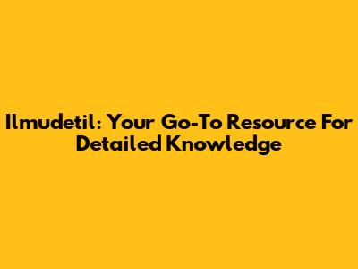 Ilmudetil: Your Go-To Resource For Detailed Knowledge