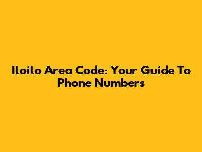 Iloilo Area Code: Your Guide To Phone Numbers