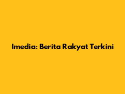 Imedia: Berita Rakyat Terkini