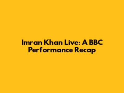 Imran Khan Live: A BBC Performance Recap