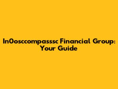 In0osccompasssc Financial Group: Your Guide