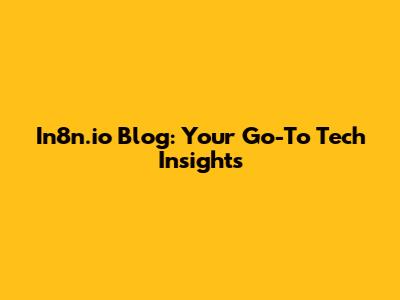 In8n.io Blog: Your Go-To Tech Insights
