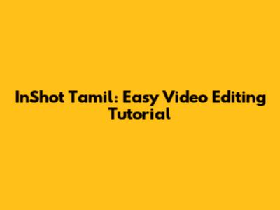 InShot Tamil: Easy Video Editing Tutorial