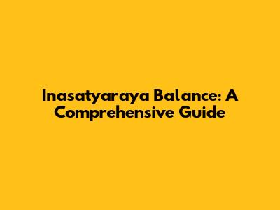 Inasatyaraya Balance: A Comprehensive Guide