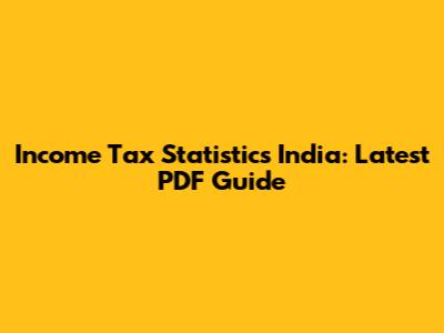 Income Tax Statistics India: Latest PDF Guide