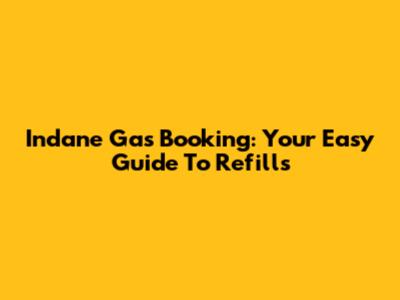 Indane Gas Booking: Your Easy Guide To Refills