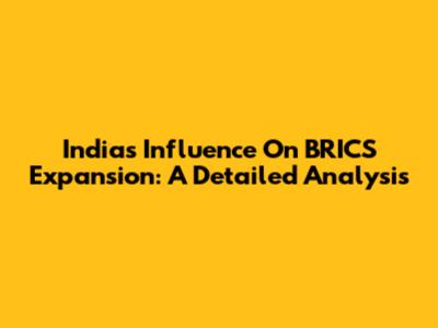 India's Influence On BRICS Expansion: A Detailed Analysis