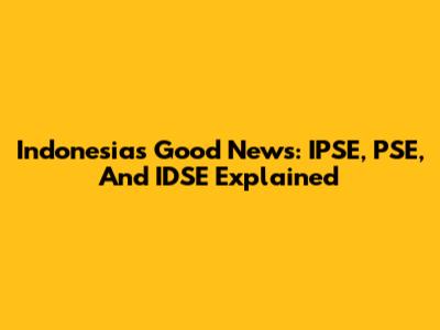 Indonesia's Good News: IPSE, PSE, And IDSE Explained